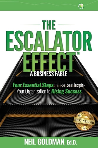 The Escalator Effect - A Business Fable Four Essential Steps to Lead and Inspire Your Organization to Rising Success