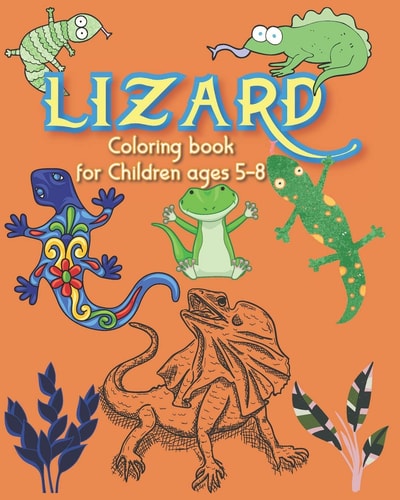 Lizard Coloring Book for Children Reptile Lizard Coloring Book for Kids Ages 5-8. A Creative and Engaging Activity for Kids. Book Size 8x10", Easy to Carry, Lightweight. Exciting Ready-to-color Lizard Reptiles Activity Book to Flourish Kids Imagination.