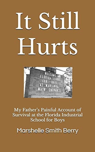 It Still Hurts My Father's Painful Account of Survival at the Florida Industrial School for Boys