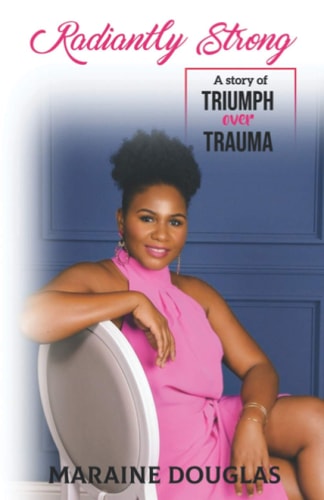 Radiantly Strong A Story of Triumph Over Trauma