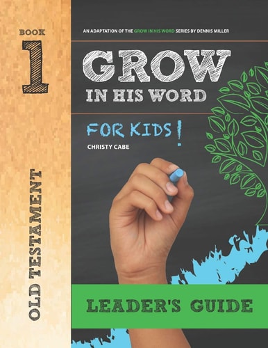 Grow In His Word For Kids Leader Book 1: Old Testament