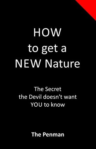 How to Get a New Nature The Secret the Devil Doesn't Want YOU to Know
