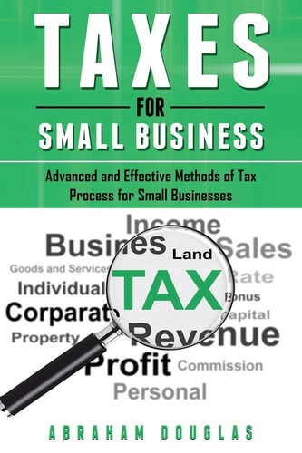 Taxes for Small Business Advanced And Effective Methods Of Tax Process For Small Businesses