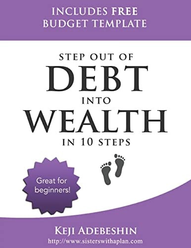 Step Out Of Debt Into Wealth in 10 Steps A Beginner's Guide