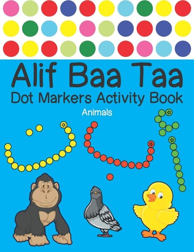 Alif Baa Taa Dot Markers Activity Book - Animals Arabic Activity Book for Kids and Toddlers for Homeschooling, Preschool, and Kindergarten - Paint Daubers Marker Art with BIG DOTS - Color and Learn Arabic Alphabet