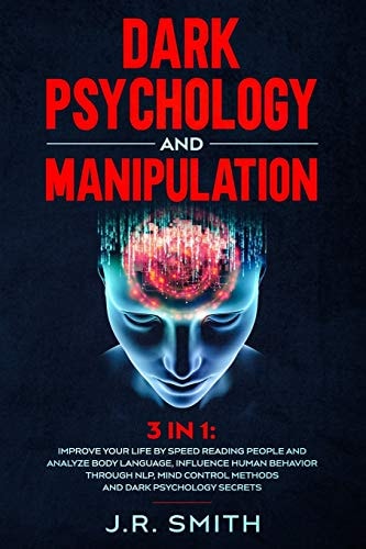 Dark Psychology and Manipulation 3 in 1: Improve Your Life by Speed Reading People and Analyze Body Language, Influence Human Behavior Through Nlp, Mind Control Methods and Dark Psychology Secrets