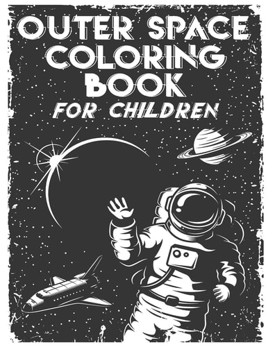 Outer Space Coloring Book for Children Fun Coloring Book for Young Kids Who Love Space, Astronauts and Aliens!
