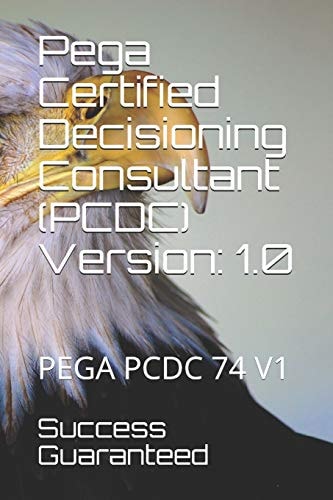 Pega Certified Decisioning Consultant (PCDC) Version 1.0: Pega Pcdc 74 V1