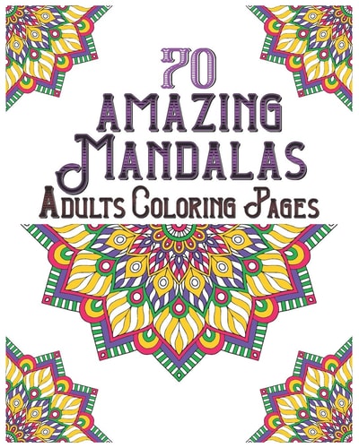 70 Amazing Mandalas Adults Coloring Pages Mandala Coloring Book for All: 70 Mindful Patterns and Mandalas Coloring Book: Stress Relieving and Relaxing Coloring Pages