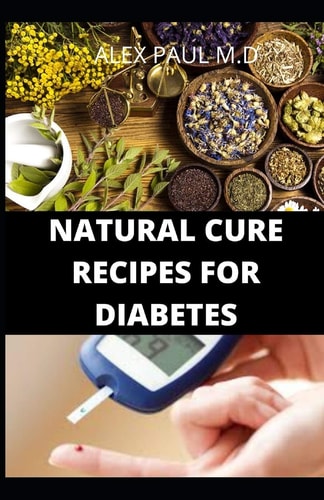 Natural Cure Recipes for Diabetes Comprehensive Guide and Recipes to Mange Cure Diabetes Naturally
