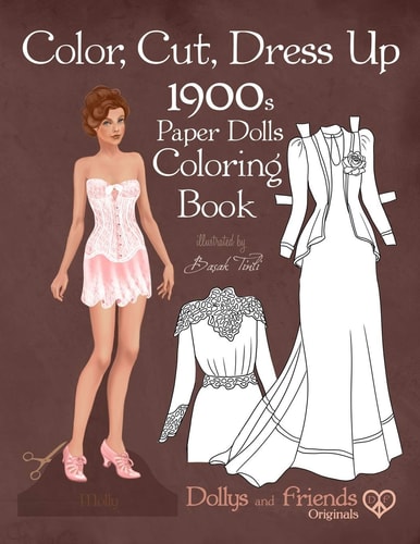 Color, Cut, Dress Up 1900s Paper Dolls Coloring Book, Dollys and Friends Originals Vintage Fashion History Paper Doll Collection, Adult Coloring Pages with Edwardian and La Belle Epoque Costumes