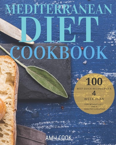 Mediterranean Diet Cookbook The 100 Best Quick Recipes and a 4-Week Plan for Weight Loss and a Healthy Lifestyle