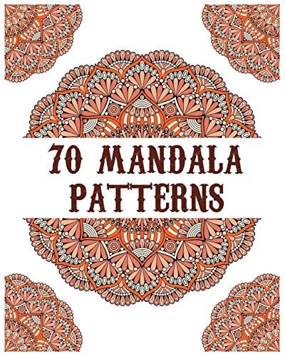 70 Mandala Patterns Mandala Coloring Book for All: 70 Mindful Patterns and Mandalas Coloring Book: Stress Relieving and Relaxing Coloring Pages