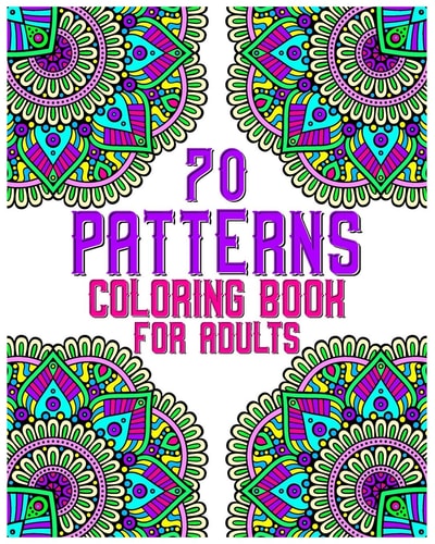 70 Patterns Coloring Book for Adults Mandala Coloring Book for All: 70 Mindful Patterns and Mandalas Coloring Book: Stress Relieving and Relaxing Coloring Pages