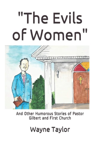 The Evils of Women And Other Humorous Stories of Pastor Gilbert and First Church