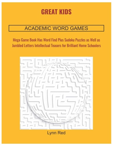 Great Kids Academic Word Games Mega Game Book Has Word Find Plus Sudoku Puzzles as Well as Jumbled Letters Intellectual Teasers for Brilliant Home Schoolers