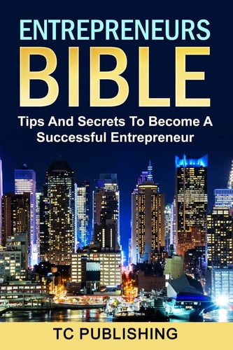 Entrepreneurs Bible Tips And Secrets To Become A Successful Entrepreneur