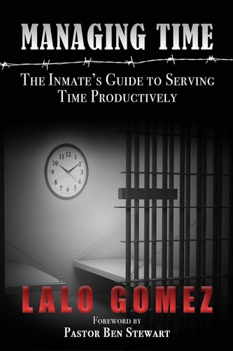 Managing Time The Inmate's Guide To Serving Time Productively