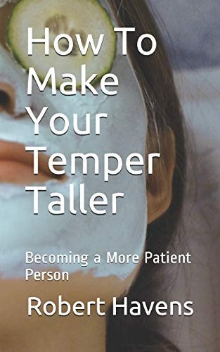 How To Make Your Temper Taller Becoming a More Patient Person