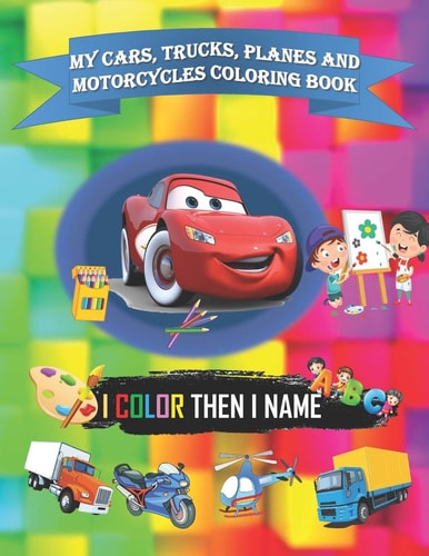 My Cars, Trucks, Planes and Motorcycles Coloring Book 8x11 Inch (21.59x27.94 Cm) with 33 Pages and Glossy Cover Coloring Book for Kids Toddlers