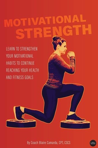Motivational Strength Learn to Strengthen Your Motivational Habits to Continue Reaching Your Health and Fitness Goals