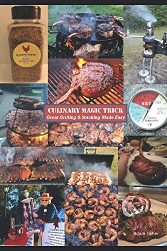 Culinary Magic Trick Great Grilling & Smoking Made Easy