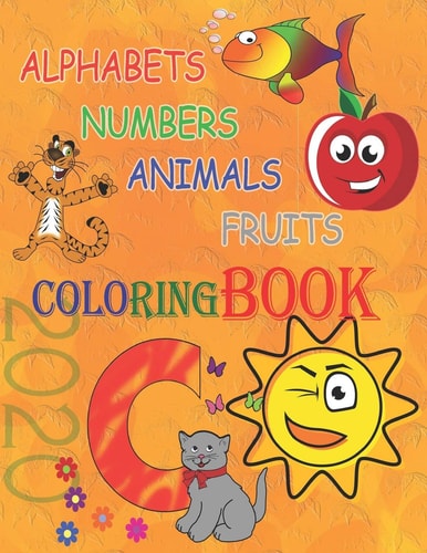 Alphabets, Numbers, Animals and Fruits Coloring Book 2020 Best Toddler Coloring Book for Kids with the Funniest Way.( Letters and Free Painting )