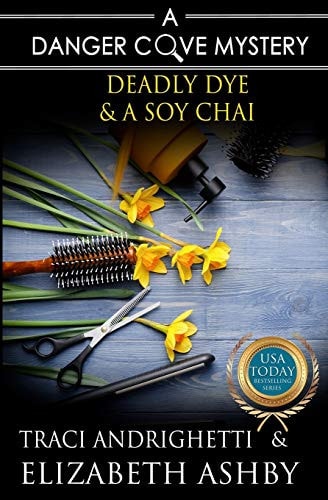 Deadly Dye & a Soy Chai A Danger Cove Hair Salon Mystery
