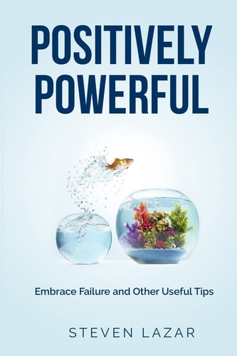 Positively Powerful Embrace Failure and Other Useful Tips