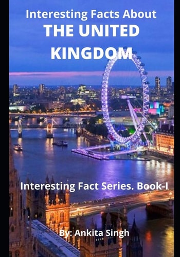 Interesting Facts About The United Kingdom Interesting Facts Series. Book I