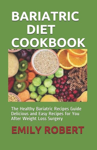 Bariatric Diet Cookbook The Healthy Bariatric Recipes Guide Delicious and Easy Recipes for You After Weight Loss Surgery