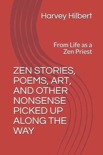 Zen Stories and Other Nonsense Picked Up Along the Way From Life As a Zen Priest