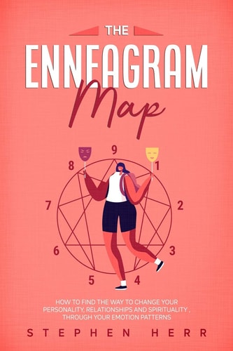The Enneagram Map How to Find the Way to Change Your Personality, Relationships, and Spirituality Through Your Emotional Patterns