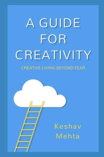 A Guide to Creativity Creative Living Beyond Fear