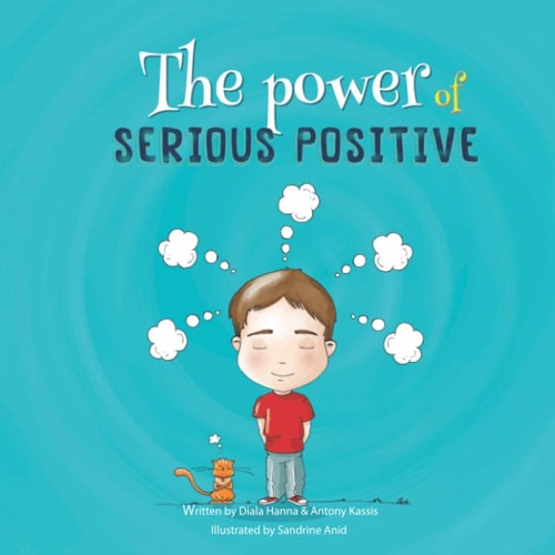 The Power of Serious Positive A Story about Finding the Power Within and Staying Positive