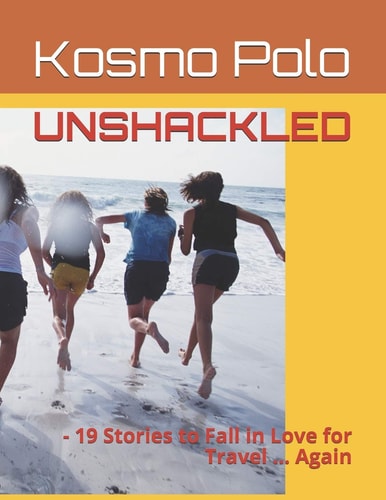 Unshackled - 19 Stories to Fall in Love for Travel ... Again