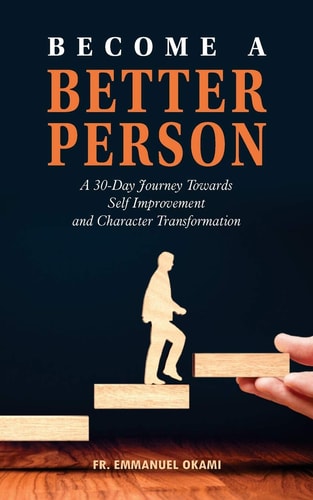 Become a Better Person A 30-day Journey Towards Self-improvement and Character Transformation