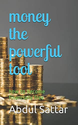 Money the Powerful Tool How to Become Financially Free