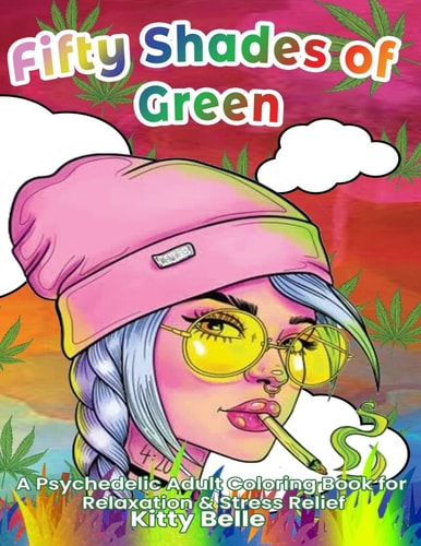 Fifty Shades of Green A Psychedelic Adult Coloring Book for Relaxation & Stress Relief