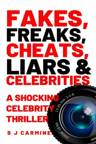 Fakes, Freaks, Cheats, Liars and Celebrities The Shocking, Scandalous and Hilarious Thriller Set in a World of Dysfunctional Celebrities