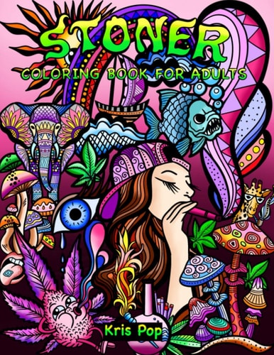 Stoner Coloring Book for Adults: 30 Psychedelic and Funny Illustrations for Improving Creativity, Practice Mindfulness and Stress Relief