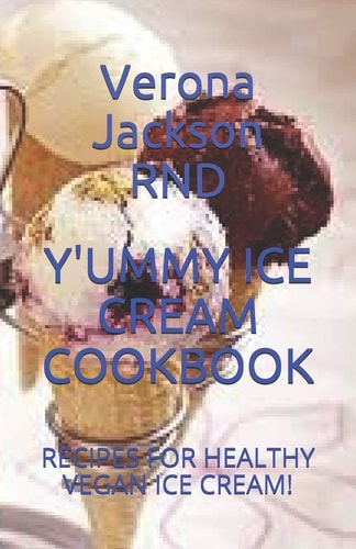Yummy Ice Cream Cookbook Recipes for Healthy Vegan Ice Cream!