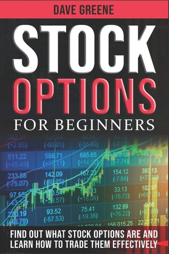 Stock Options for Beginners Find Out What Stock Options Are and Learn How to Trade Them Effectively