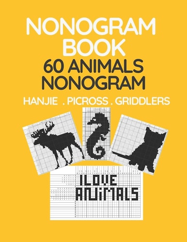 Nonogram Book. 60 Animals Nonogram. Hanjie . Picross . Griddlers Japanese Crossword and Nonogram Hard Puzzle Book for Adults.