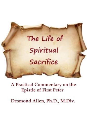 The Life of Spiritual Sacrifice Practical Commentary on the Epistle of First Peter