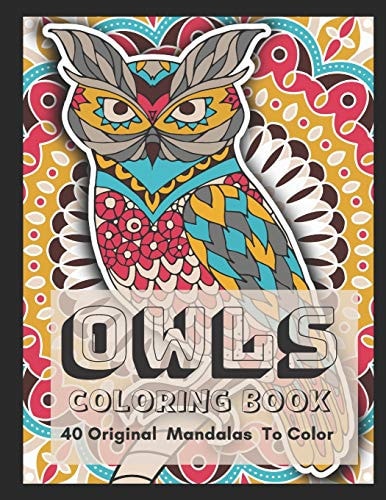 Owls Coloring Book 40 Original Mandalas for Adults with Stress Relieving, Designs for Adults Relaxation