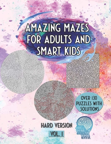 Amazing Mazes For Adults And Smart Kids Over 130 Puzzles With Solutions Hard Version Vol.1