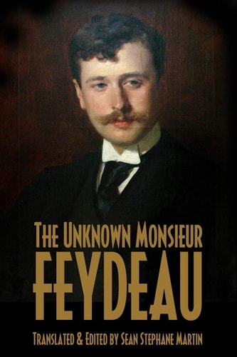 The Unknown Monsieur Feydeau Six Translations of Previously Unpublished Works