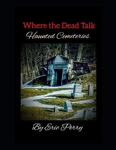 Where the Dead Talk Haunted Cemeteries