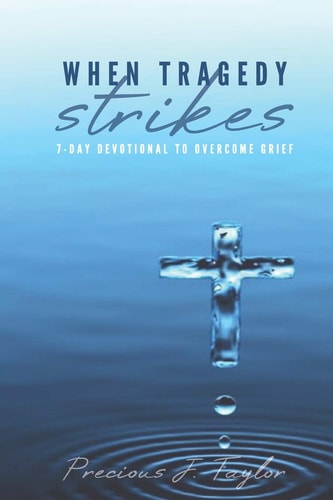 When Tragedy Strikes 7 - Day Devotional To Overcome Grief